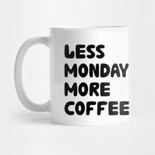 Less Monday More Coffee Mug